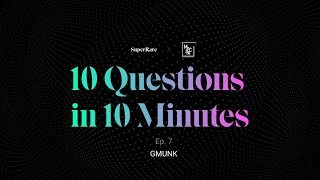 10 Questions in 10 Minutes #7 - GMUNK