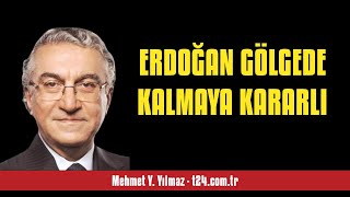 MEHMET Y. YILMAZ: ERDOĞAN GÖLGEDE KALMAYA KARARLI - SESLİ KÖŞE YAZISI