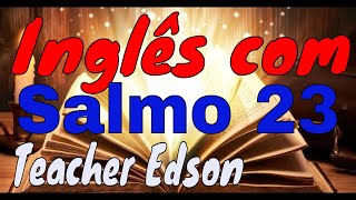 SALMO 23 - Aprenda inglês rápido e sozinho com o Salmo mais amado da Bíblia.