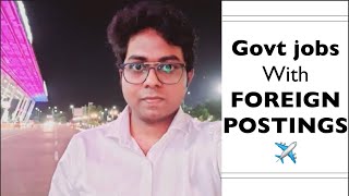 Govt jobs with foreign postings ✈️ || Indian govt jobs with Foreign postings/ Indian Foreign service