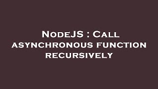 NodeJS : Call asynchronous function recursively