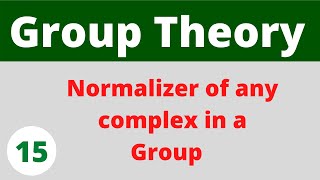 Normalizer of any complex in a group | Group Theory | Prof Khalid