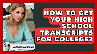 How To Get Your High School Transcripts For College? - College Admissions Insider
