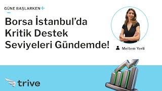 Borsa İstanbul’da Kritik Destek Seviyeleri Gündemde! | Güne Başlarken