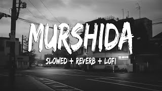 Murshida | Arijit Singh | Slowed and  Reverb | New Song 2023 | #lofi #slowedreverb #newlofisongs