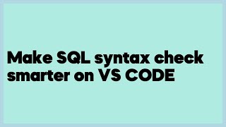 Make SQL syntax check smarter on VS CODE (1 answer)