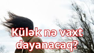 Külək nə vaxt dayanacaq?