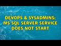 DevOps & SysAdmins: MS SQL Server Service Does not start (2 Solutions!!)