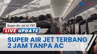 Pesawat Super Air Jet Mati AC, Ratusan Penumpang Kepanasan Nyaris 2 Jam Penerbangan Bali-Jakarta