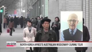 N. Korea arrests Australian missionary during tour