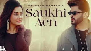 SAUKHI AEN Official Video   Sangram Hanjra   Jassi X, Arjan Virk   Latest Punjabi Songs 2024