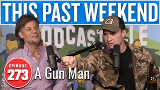 A Gun Man | This Past Weekend w/ Theo Von #273