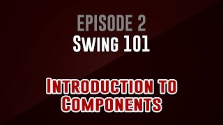 [Swing 101] Episode 2: Introduction to Components