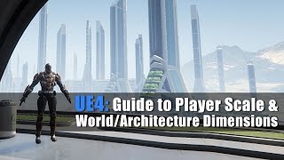 UE4: Guide to Player Scale and World/Architecture Dimensions Tutorial