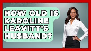 How Old Is Karoline Leavitt's Husband? | Soap Opera Insider