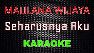 Maulana Wijaya - Seharusnya Aku (Karaoke) | LMusical