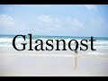 How To Pronounce Glasnost🌈🌈🌈🌈🌈🌈Pronunciation Of Glasnost