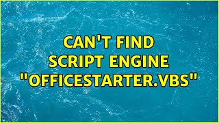 Can't find script engine "OfficeStarter.vbs"