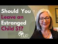 Should You Leave an Estranged Child $1?