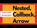 Video 6: Functions in JavaScript | Callback functions | Nested Functions | Arrow functions
