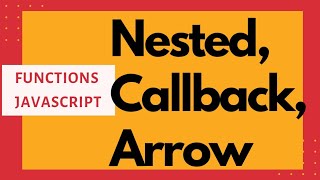 Video 6: Functions in JavaScript | Callback functions | Nested Functions | Arrow functions