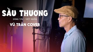 Sầu Thương - Vũ Trần Cover | Nhạc trữ tình ngọt ngào, say đắm, rung động trái tim