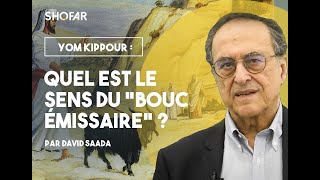 David Saada : Yom Kippour: Quel est le sens du “bouc émissaire” ?