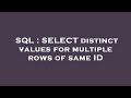 SQL : SELECT distinct values for multiple rows of same ID