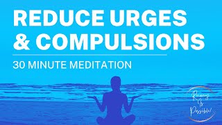 Meditation to Reduce Urges and Compulsions (30 Minutes)