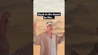 Stuck in the desert with no survival skills....