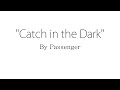 Catch in the Dark - Passenger (Lyrics)