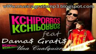 Kchiporros Feat Pablito Lescano y Damas Gratis - Una Cualquiera