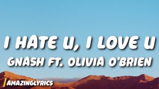 gnash - i hate u, i love u (Lyrics) (ft. Olivia o'brien)