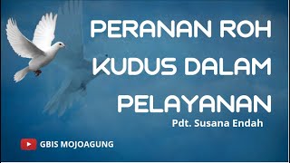 PERANAN ROH KUDUS DALAM PELAYANAN ( Pdt. Susana Endah ) - GBIS MOJOAGUNG