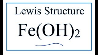How to Draw the Lewis Dot Structure for Fe(OH)2 : Iron (II) hydroxide