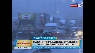 BT: Maraming pasahero, stranded dahil sa Bagyong Ursula