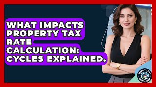 What Impacts Property Tax Rate Calculation: Cycles Explained. - Property Taxes Uncovered