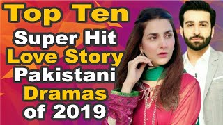 Top Ten Super Hit Love Story Pakistani Dramas 2019 || Top 10 Darmas