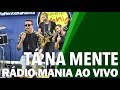 🔴 Radio Mania - Tá na Mente - Distante do Seu Mundo