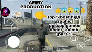top 5 best high graphic and high rated ppsspp games under (100mb part 1) ||AMMY PRODUCTION||