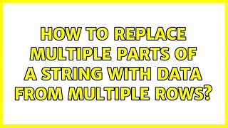 How to replace multiple parts of a string with data from multiple rows? (2 Solutions!!)