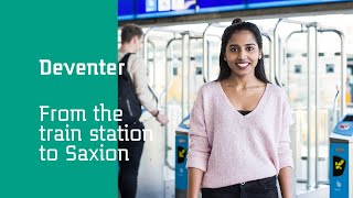 Welcome to Saxion Deventer - From the Train Station to Saxion's Main Building