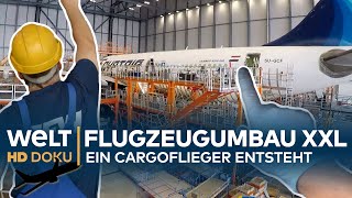 FLUGZEUGUMBAU XXL - Ein Cargoflieger entsteht | HD Doku