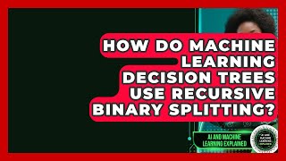 How Do Machine Learning Decision Trees Use Recursive Binary Splitting?