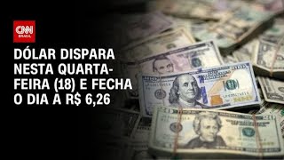 Dólar dispara nesta quarta-feira (18) e fecha o dia a R$ 6,26 | WW