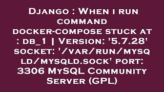 Django : When i run command docker-compose stuck at : db_1 | Version: '5.7.28' socket: '/var/run/mys