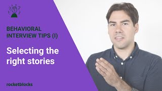 Behavioral interview tips (Part I): selecting the right stories