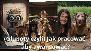 (Głupoty czyli niedorzeczne porady) Jak pracować, aby awansować?