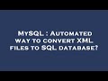 MySQL : Automated way to convert XML files to SQL database?