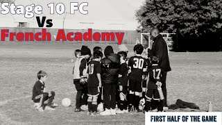 U9 Stage 10 FC vs French Academy | Soccer League Game (First Half)